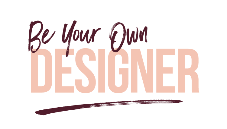 Be Your Own Designer