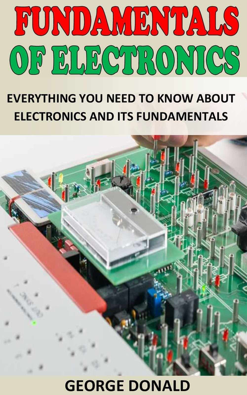 Fundamentals Of Electronics Everything You Need To Know About Electronics And Its Fundamentals
