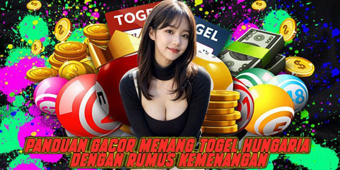 Panduan Gacor Menang Togel Hungaria dengan Rumus Kemenangan