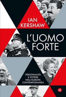Ian Kershaw - L'uomo forte. Personalità e potere nell'Europa contemporanea (2022)