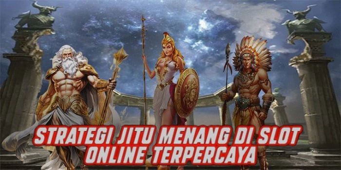 Strategi Jitu Menang di Slot Online Terpercaya