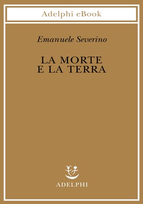 Emanuele Severino - La morte e la terra (2026)