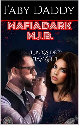Faby Daddy -- Il boss dei diamanti  (Mafia Dark M.J.B. Saga Vol. 2)  (2021)