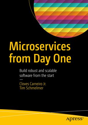 Microservices From Day One: Build robust and scalable software from the start (True)
