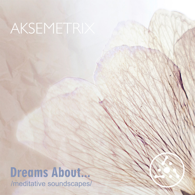 Aksemetrix - Dreams About... /Meditative Soundscapes/ (2019) .mp3 -226 Kbps