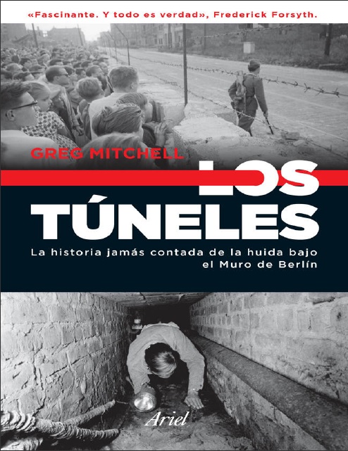 Los túneles: La historia jamás contada de la huida bajo el muro de Berlín - Greg Mitchell (Multiformato) [VS]