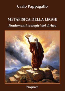 Carlo Pappagallo - Metafisica della legge. Fondamenti teologici del diritto (2024)