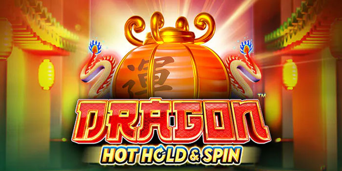 Langkah Cuan Lewat Fitur Liar Di Slot Dragon Hot Hold and Spin