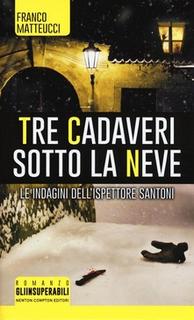 Franco Matteucci - Tre cadaveri sotto la neve. Le indagini dell'ispettore Santoni (2016) .mp3 - 48 kbps