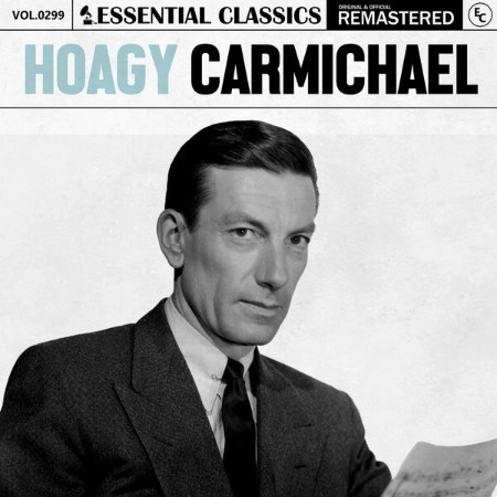 Hoagy Carmichael - Essential Classics, Vol. 299: Hoagy Carmichael (2024)