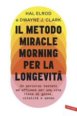 Hal Elrod, Dwayne J. Clark – Il metodo Miracle Morning per la longevità (2026)