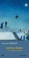 Zacharias Topelius – Castelli d’aria e altre fiabe finlandesi (2023)
