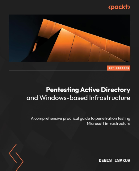 Pentesting Active Directory and Windows-based Infrastructure: A comprehensive practical guide to penetration testing (True EPUB)