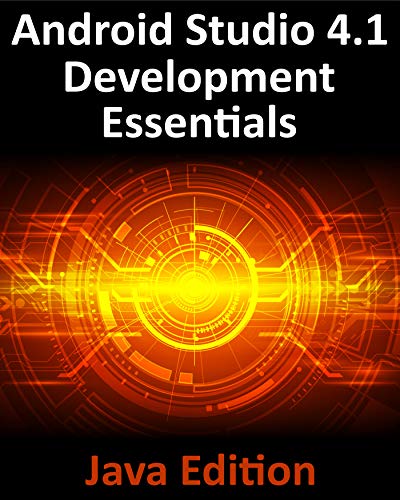 Android Studio 4.1 Development Essentials - Java Edition: Developing Android 11 Apps Using Androi... Android Studio 4.1 Development Essentials - Java Edition: Developing Android 11 Apps Using Androi...