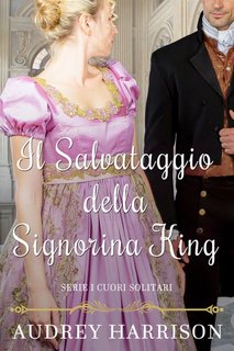 Audrey Harrison - Serie I cuori solitari Vol. 2. Il salvataggio della signorina King (2024)