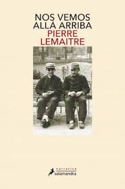 NOS VEMOS ALLA ARRIBA, PIERRE LEMAITRE