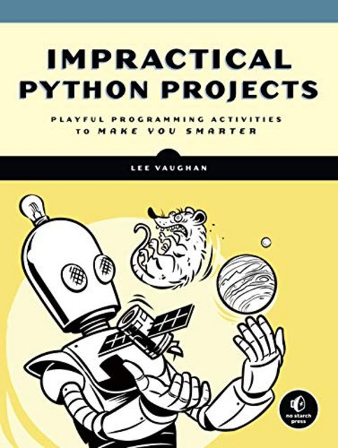 Impractical Python Projects: Playful Programming Activities to Make You Smarter (True EPUB AZW)