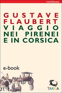 Gustave Flaubert - Viaggio nei Pirenei e in Corsica (2016)