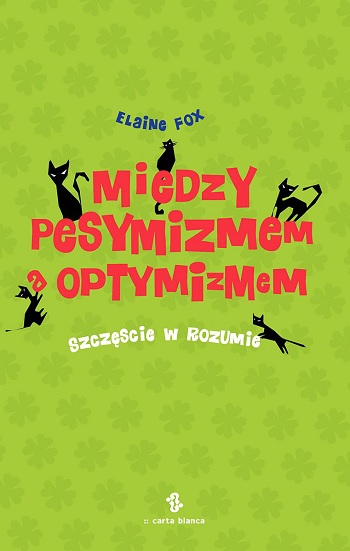Między pesymizmem a optymizmem. Szczęście w rozumie - Elaine Fox
