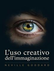Neville Goddard – L’uso creativo dell’immaginazione (2026)