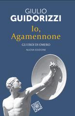 Giulio Guidorizzi – Io, Agamennone. Nuova edizione (2026)