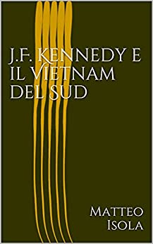 Matteo Isola – J.F. Kennedy e il Vietnam del Sud (2021)
