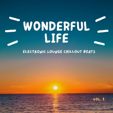 VA - Wonderful Life Vol 1 (Electronic Lounge Chillout Beats) (2022)