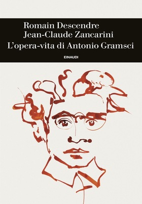 Romain Descendre, Jean-Claude Zancarini – L'opera-vita di Antonio Gramsci (2025)