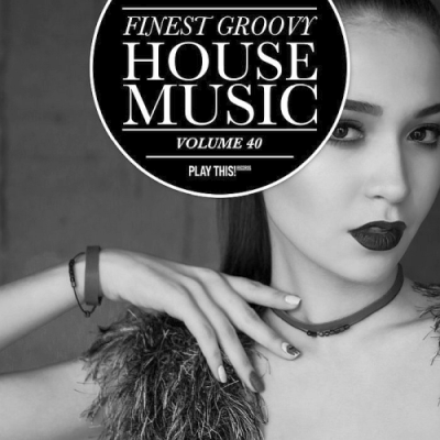 VA - Finest Groovy House Music Vol. 40 (2019)