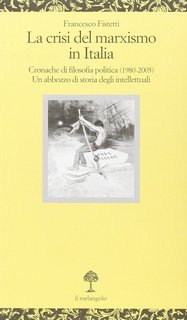 Francesco Fistetti - La crisi del marxismo in Italia (2006)