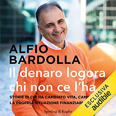 Alfio Bardolla - Il denaro logora chi non ce l'ha꞉ Storie di chi ha cambiato vita, cambiando la propria situazione finanziaria (2021) (mp3 - 128 kbps)
