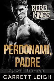 Garrett Leigh - Rebel Kings MC Vol. 3. Perdonami, Padre (2023)