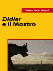 Gaston J. Algard (Gaston Javier Algard) – Didier e il Mostro (2011)
