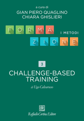 Gian Piero Quaglino, Chiara Ghislieri (a cura di) - Formazione. I metodi. Capitolo 3. Challenge-based training (2026)