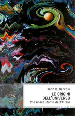 John D. Barrow - Le origini dell’universo. Una breve storia dell’Inizio (2010)