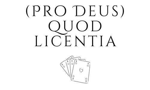 (Pro Deus) Quod Licentia