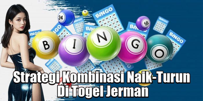 Strategi Kombinasi Naik-Turun Di Togel Jerman