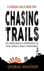 George Mahood – Chasing Trails. Un libro breve e divertente su una corsa lunga e miserabile (2025)