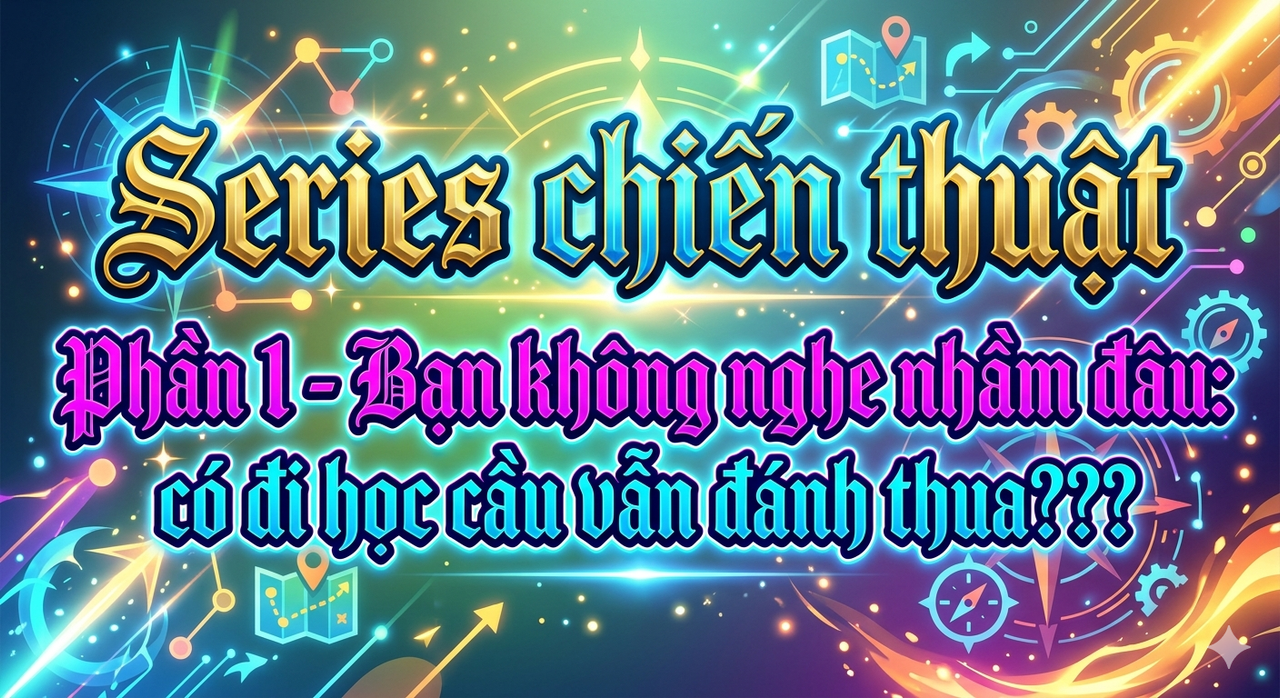 Series chiến thuật : Phần 1 - Bạn không nghe nhầm đâu: có đi học cầu vẫn đánh thua???