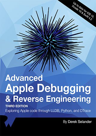 Advanced Apple Debugging & Reverse Engineering: Exploring Apple code through LLBD, Python, and DT... Advanced Apple Debugging & Reverse Engineering: Exploring Apple code through LLBD, Python, and DT...