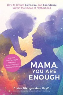 Mama, You Are Enough  How to Create Calm, Joy, and Confidence Within the Chaos of Motherhood