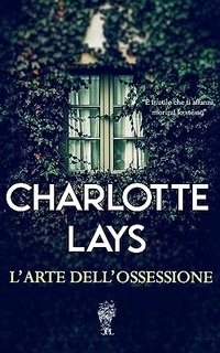 Charlotte Lays - Firenze Criminale Vol. 1. L’arte dell’ossessione (2023)