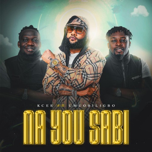 KCee-Ft-Umu-Obiligbo-Na-You-Sabi-SINGLE-