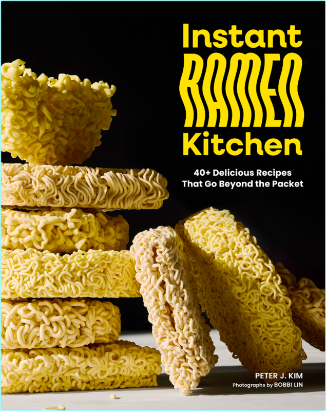 Instant Ramen Kitchen 40+ Delicious Recipes That Go Beyond The Packet (Peter J. Kim)