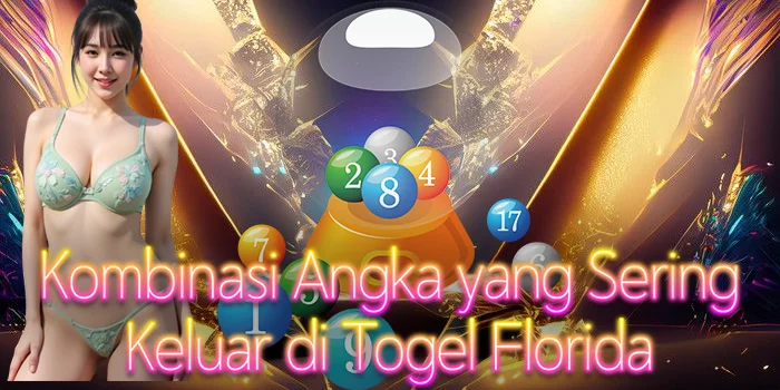 Kombinasi Angka yang Sering Keluar di Togel Florida