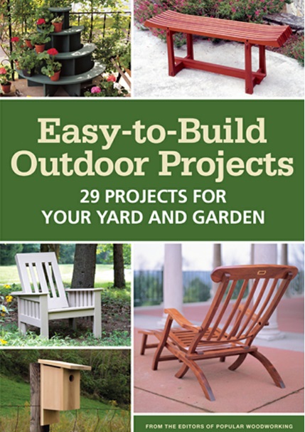 Easy-to-Build Outdoor Projects: 29 Projects for Your Yard and Garden