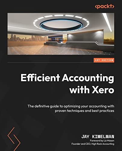 Efficient Accounting with Xero: The definitive guide to optimizing your accounting with proven techniques