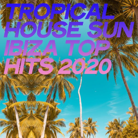 Various Artists   Tropical House Sun Ibiza Top Hits 2020