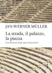 Jan-Werner Müller – La strada, il palazzo, la piazza (2026)