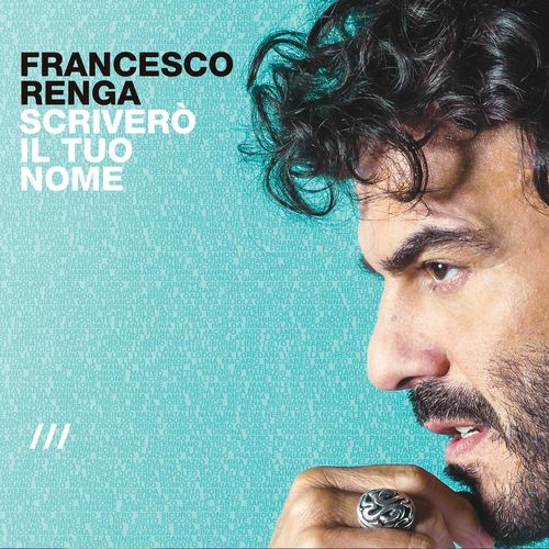 Francesco Renga - Scriverò il tuo nome (Deluxe Edition) [Album] (2016) .FLAC